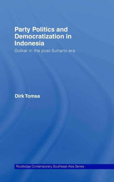 Book cover of: Party Politics and Democratization in Indonesia. By: Dirk Tomsa