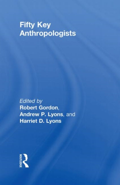 Book cover of: Fifty Key Anthropologists. By: Gordon, Robert J.