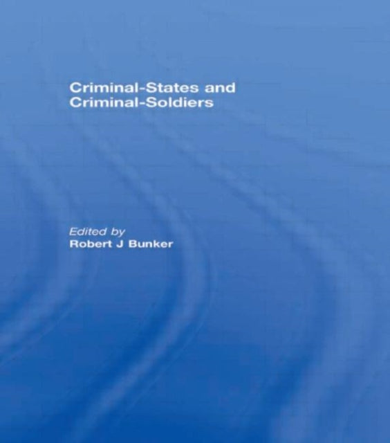 Book cover of: Criminal-States and Criminal-Soldiers. By: Robert J. Bunker