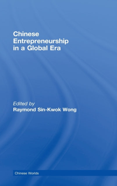 Book cover of: Chinese Entrepreneurship in a Global Era. By: Raymond Si Wong, Raymond Sin-Kwok Wong