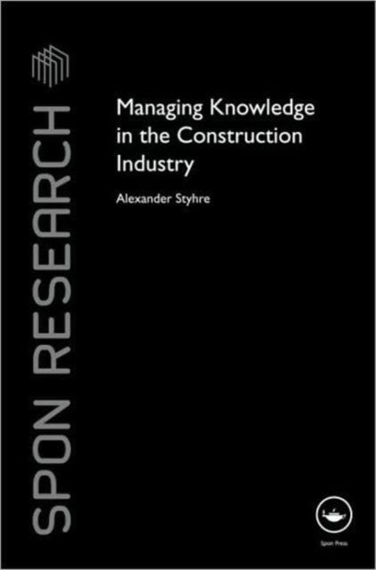 Book cover of: Managing Knowledge in the Construction Industry. By: Alexander Styhre