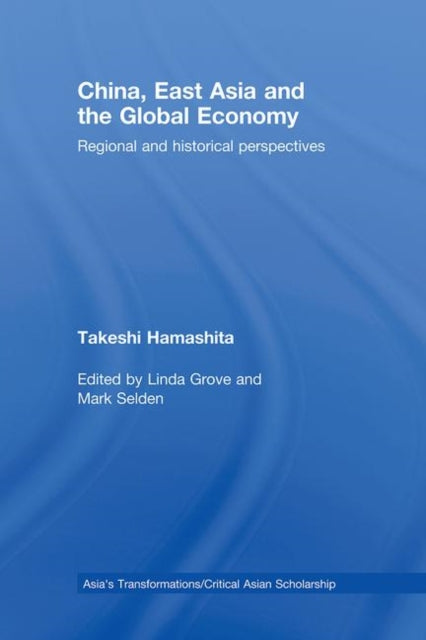 Book cover of: China, East Asia and the Global Economy. By: Takeshi Hamashita