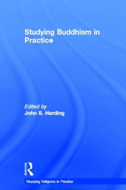 Book cover of: Studying Buddhism in Practice. By: John S. Harding