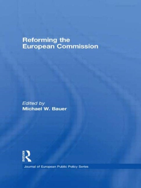 Book cover of: Reforming the European Commission. By: Michael W. Bauer