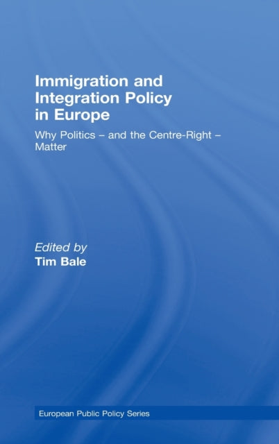 Book cover of: Immigration and Integration Policy in Europe. By: Tim Bale