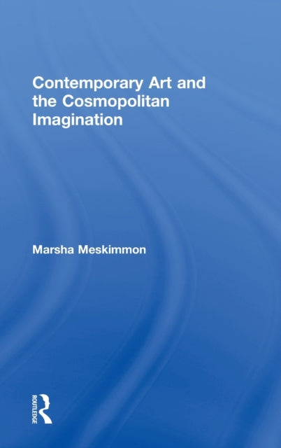 Book cover of: Contemporary Art and the Cosmopolitan Imagination. By: Marsha Meskimmon