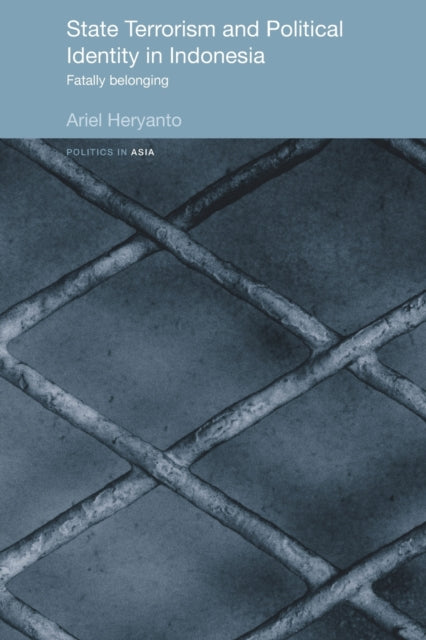 Book cover of: State Terrorism and Political Identity in Indonesia. By: Ariel Heryanto