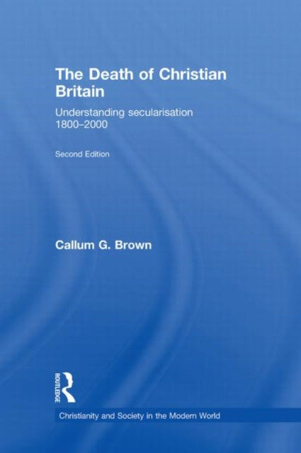 Book cover of: Death of Christian Britain. By: Callum G. Brown
