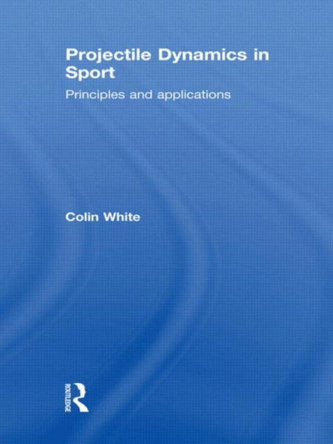 Book cover of: Projectile Dynamics in Sport. By: Colin White
