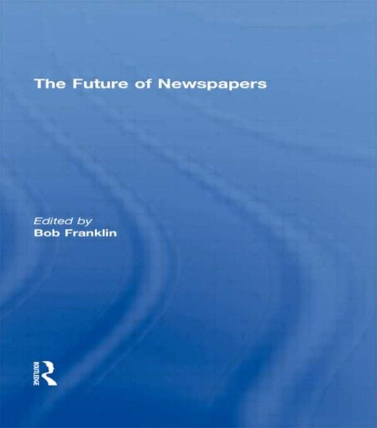 Book cover of: Future of Newspapers. By: Bob Franklin