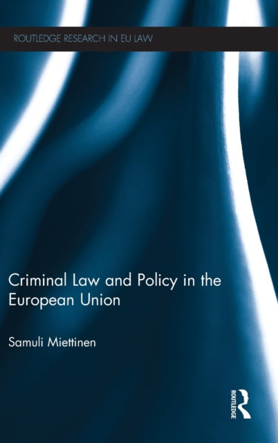 Book cover of: Criminal Law and Policy in the European Union. By: Samuli Miettinen