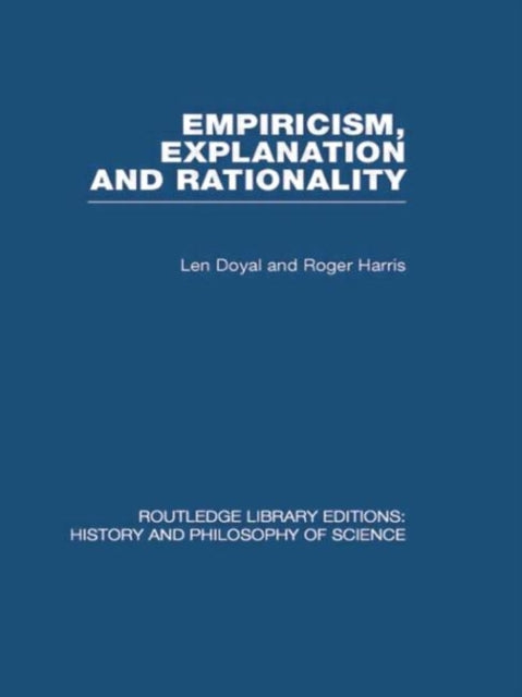 Book cover of: Empiricism, Explanation and Rationality. By: Len Doyal