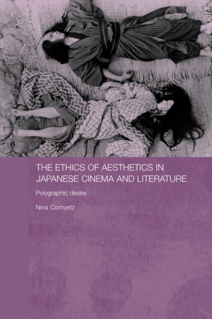 Book cover of: Ethics of Aesthetics in Japanese Cinema and Literature. By: Nina Cornyetz