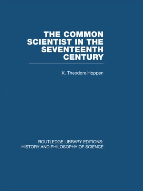 Book cover of: Common Scientist of the Seventeenth Century. By: K. Theodore Hoppen