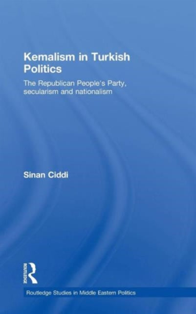 Book cover of: Kemalism in Turkish Politics. By: Sinan Ciddi