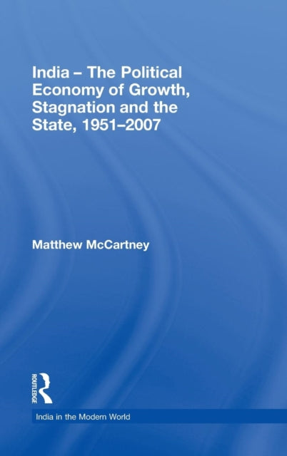 Book cover of: India - The Political Economy of Growth, Stagnation and the State, 1951-2007. By: Matthew McCartney