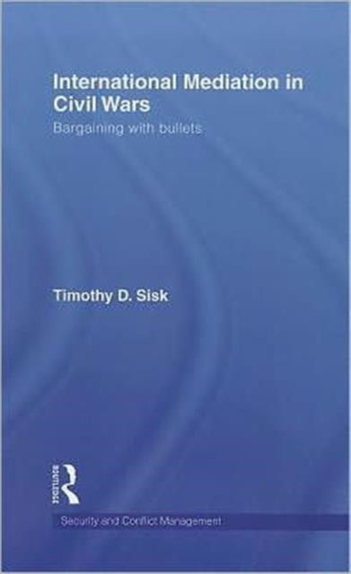 Book cover of: International Mediation in Civil Wars. By: Timothy D. Sisk