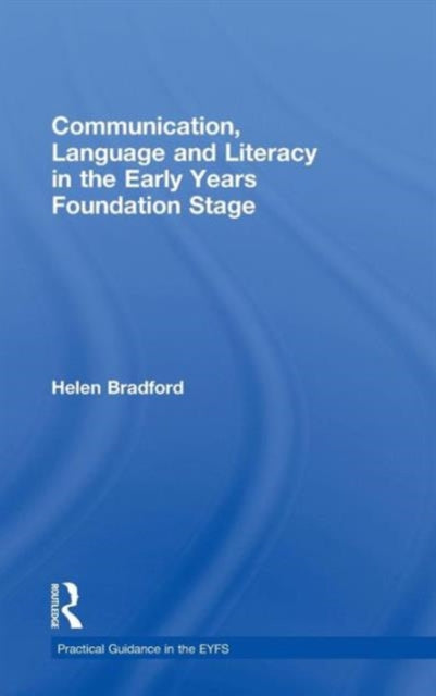 Book cover of: Communication, Language and Literacy in the Early Years Foundation Stage. By: Helen Bradford
