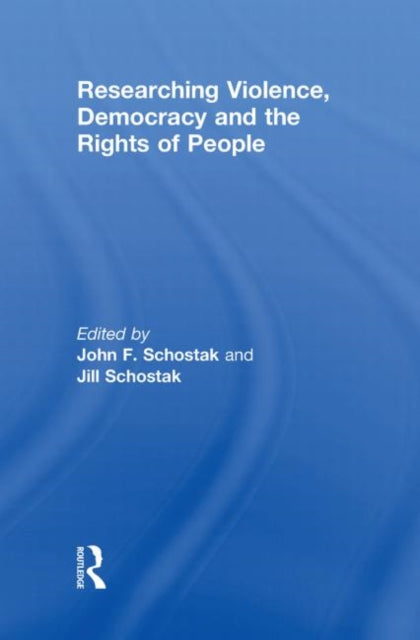 Book cover of: Researching Violence, Democracy and the Rights of People. By: John F. Schostak