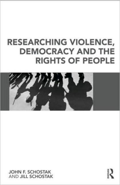 Book cover of: Researching Violence, Democracy and the Rights of People. By: John F. Schostak