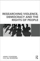 Book cover of: Researching Violence, Democracy and the Rights of People. By: John F. Schostak