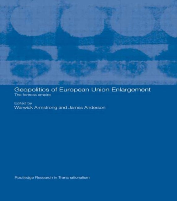 Book cover of: Geopolitics of European Union Enlargement. By: James Anderson