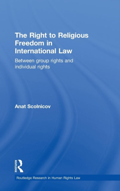 Book cover of: Right to Religious Freedom in International Law. By: Anat Scolnicov