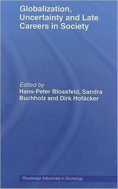 Book cover of: Globalization, Uncertainty and Late Careers in Society. By: Dirk Hofäcker