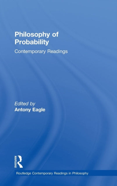 Book cover of: Philosophy of Probability: Contemporary Readings. By: Antony Eagle