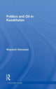 Book cover of: Politics and Oil in Kazakhstan. By: Wojciech Ostrowski