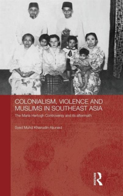 Book cover of: Colonialism, Violence and Muslims in Southeast Asia. By: Syed Muhd. Khairudin Aljunied