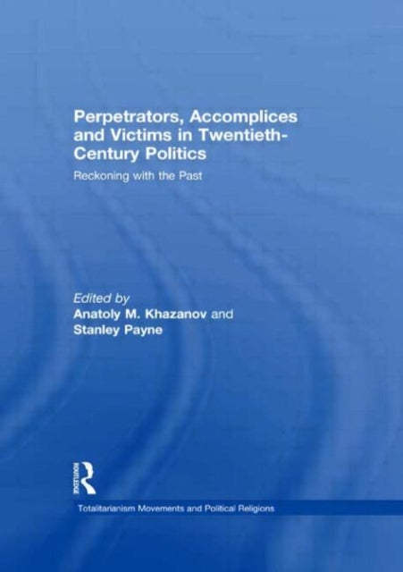 Book cover of: Perpetrators, Accomplices and Victims in Twentieth-Century Politics. By: Anatoly M. Khazanov
