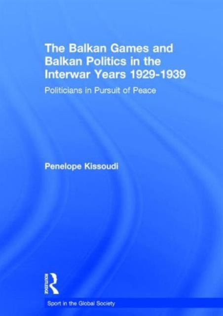 Book cover of: Balkan Games and Balkan Politics in the Interwar Years 1929 – 1939
