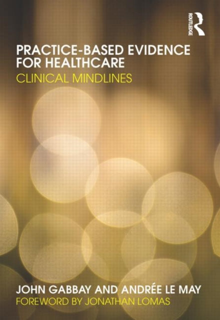 Book cover of: Practice-based Evidence for Healthcare. By: J. Gabbay