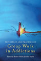 Book cover of: Principles and Practice of Group Work in Addictions. By: Robert Hill