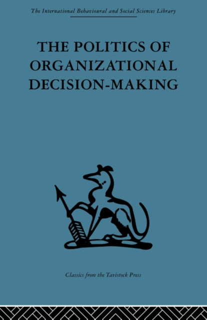 Book cover of: Politics of Organizational Decision-Making. By: Andrew M. Pettigrew