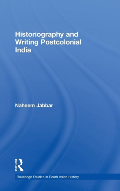 Book cover of: Historiography and Writing Postcolonial India. By: Naheem Jabbar