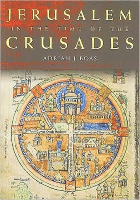 Book cover of: Jerusalem in the Time of the Crusades. By: Adrian J. Boas