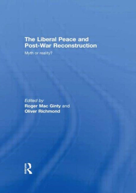 Book cover of: Liberal Peace and Post-War Reconstruction. By: Roger MacGinty