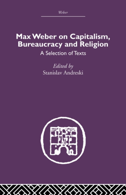 Book cover of: Max Weber on Capitalism, Bureaucracy and Religion. By: Stanislav Andreski