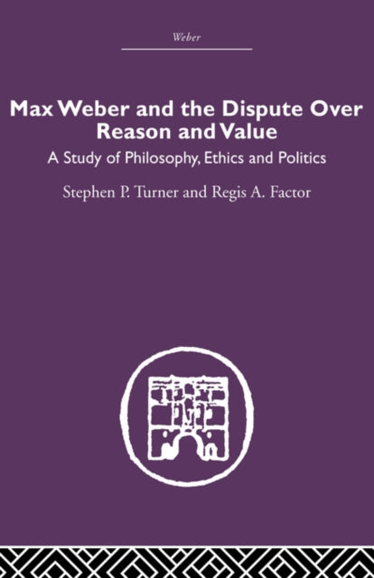 Book cover of: Max Weber and the Dispute over Reason and Value. By: Stephen P. Turner