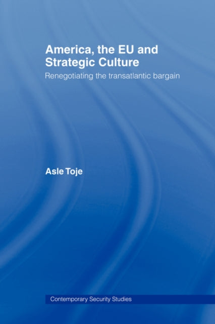 Book cover of: America, the EU and Strategic Culture. By: Asle Toje
