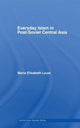 Book cover of: Everyday Islam in Post-Soviet Central Asia. By: Maria Elisabeth Louw