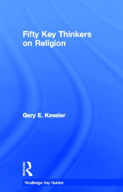 Book cover of: Fifty Key Thinkers on Religion. By: Gary E. Kessler