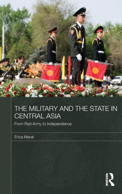 Book cover of: Military and the State in Central Asia. By: Erica Marat