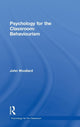 Book cover of: Psychology for the Classroom: Behaviourism. By: John Woollard