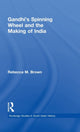 Book cover of: Gandhi's Spinning Wheel and the Making of India. By: Rebecca M. Brown