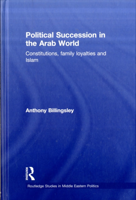 Book cover of: Political Succession in the Arab World. By: Anthony Billingsley