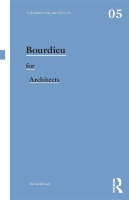 Book cover of: Bourdieu for Architects. By: Helena Webster