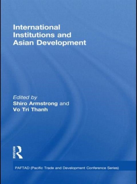 Book cover of: International Institutions and Economic Development in Asia. By: Shiro Armstrong